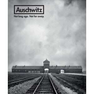 Auschwitz - Not Long Ago. Not Far Away.