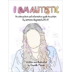 I Am Autistic : An interactive and informative guide to autism (by someone diagnosed with it)