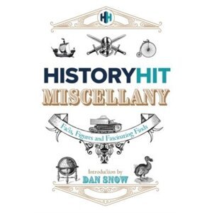 The History Hit Miscellany of Facts, Figures and Fascinating Finds