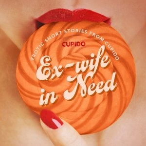 Ex-wife in Need - and Other Erotic Short Stories from Cupido (EN)