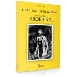 Stanislav Kropilák - Hral (som) aj žil naplno