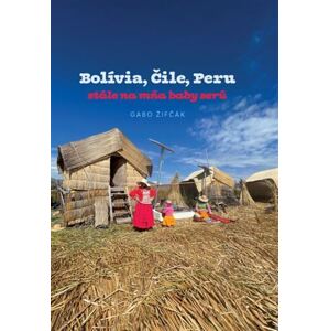 Bolívia, Čile, Peru – stále na mňa baby serú