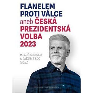 Flanelem proti válce aneb Česká prezidentská volba 2023