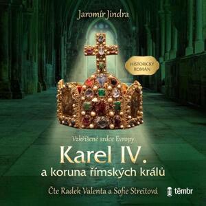 Karel IV. a koruna římských králů: Vzkříšené srdce Evropy - audiokniha na CD
