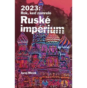 2023: Rok keď zomrelo Ruské imperium