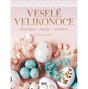 Veselé Velikonoce - recepty, zvyky, tradice