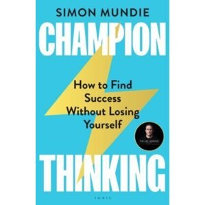Champion Thinking: How to Find Success Without Losing Yourself