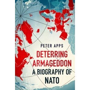 Deterring Armageddon: A Biography of NATO