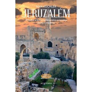 Jeruzalém: Příručka a kulturněhistorický průvodce Svatým městem