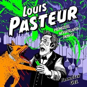 Louis Pasteur: Přemožitel neviditelných dravců