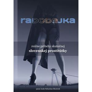 Radodajka - reálne príbehy skutočnej slovenskej prostitútky