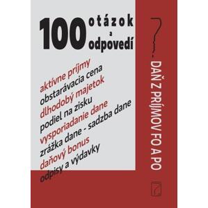 100 otázok a odpovedí - Daň z príjmov FO a PO