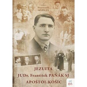 Jezuita JUDr. František Paňák SJ - apoštol Košíc