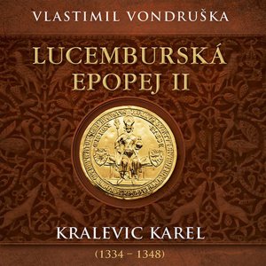 Lucemburská epopej II: Kralevic Karel (1334–1348) - audiokniha CD