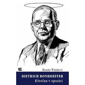 Dietrich Bonhoeffer / Křesťan v opozici