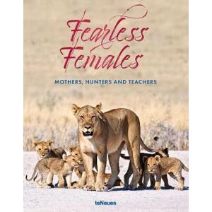 Fearless Females: Mothers, Hunters and Teachers