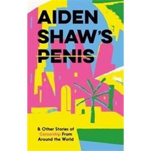 Aiden Shaw's Penis and Other Stories of Censorship From Around the World
