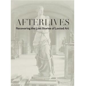 Afterlives: Recovering the Lost Stories of Looted Art