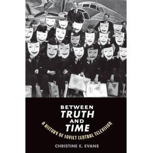 Between Truth and Time: A History of Soviet Central Television