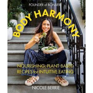 Body Harmony: Nourishing, Plant-Based Recipes for Intuitive Eating