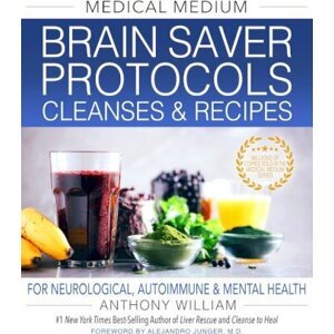 Medical Medium Brain Saver Protocols, Cleanses & Recipes