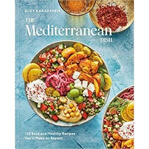The Mediterranean Dish: 120 Bold and Healthy Recipes Youll Make on Repeat: A Mediterranean Cookbook