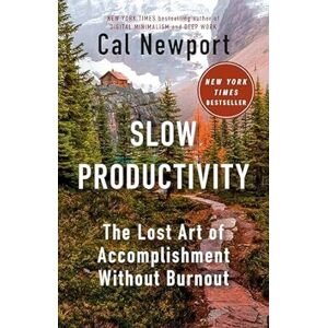 Slow Productivity : The Lost Art of Accomplishment Without Burnout