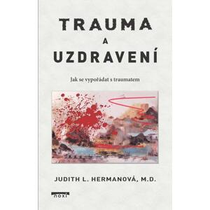 Trauma a uzdravení - Jak se vypořádat s traumatem