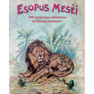 Esopus meséi - 300 tanulságos állatmese az ifjúság okulására