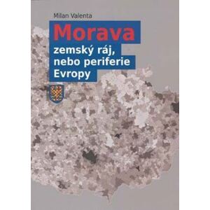 Morava - zemský ráj, nebo periferie Evropy, 2. doplněné vydání