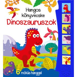 Hangos könyvecske - Dinoszauruszok - 6 mókás hanggal