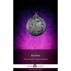 Delphi Complete Works of Aratus – Phaenomena (Appearances) (Illustrated)