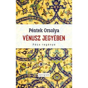 Vénusz jegyében - Pécs regénye