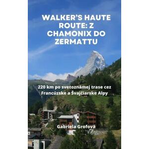Walker’s Haute Route: Z Chamonix do Zermattu