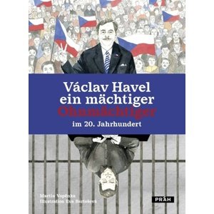 Václav Havel: Ein mächtiger Ohnmächtiger im 20. Jahrhundert