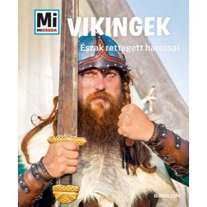 Vikingek - Mi Micsoda - Észak rettegett harcosai