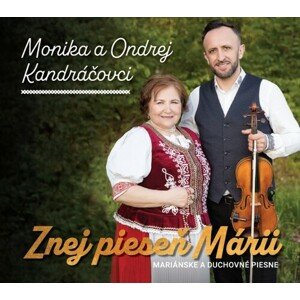 Kandráčovci Monika a Ondrej - Znej pieseň Márii (Mariánske a duchovné piesne) CD
