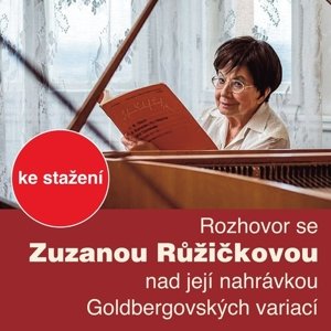 Rozhovor se Zuzanou Růžičkovou nad její nahrávkou Goldbergovských variací