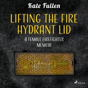 Lifting the Fire Hydrant Lid: a Female Firefighter Memoir (EN)