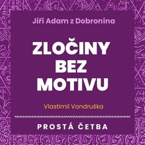 Jiří Adam z Dobronína – Zločiny bez motivu