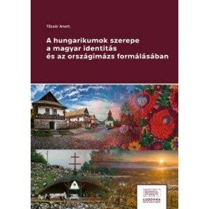 A hungarikumok szerepe a magyar identitás és az országimázs formálásában