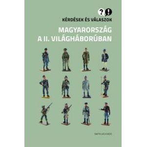 Kérdések és válaszok – Magyarország a II. világháborúban