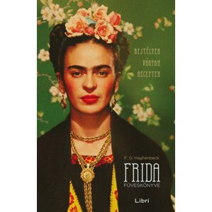 Frida füveskönyve - Rejtélyek, vágyak, receptek