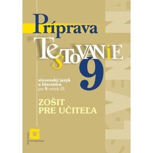 Príprava na Testovanie 9 – slovenský jazyk a literatúra. Zošit pre učiteľa