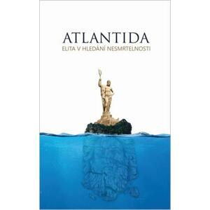 Atlantida - Elita v hledání nesmrtelnost