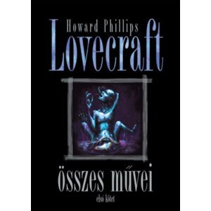 Howard Phillips Lovecraft összes művei - Első kötet