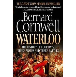 Waterloo: The History Of Four Days, Three Armies And Three Battles