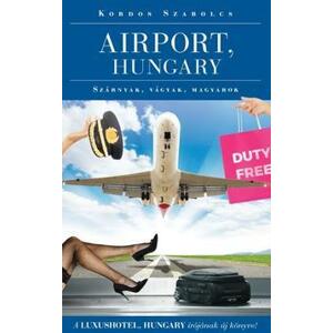 Airport, Hungary - Szárnyak, vágyak, magyarok