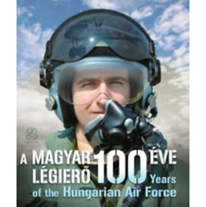 A Magyar Légierő 100 éve - 100 years of the Hungarian Air Force
