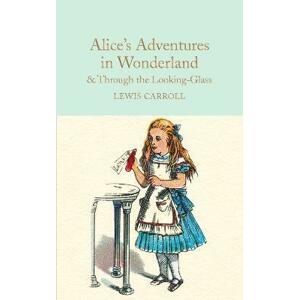 Alices Adventures in Wonderland & Through the Looking-Glass: And What Alice Found There
